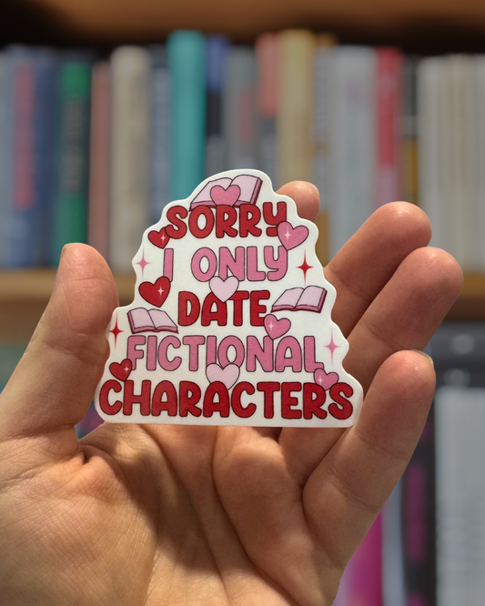 Sorry I Only Date Fictional Characters Sticker